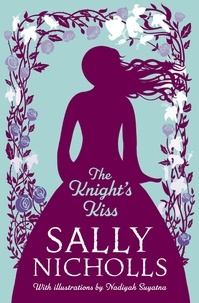 Sally Nicholls et Nadiyah Suyatna - The Knight's Kiss.