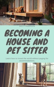 House &amp; Pet Sitting - Travel the World with Free Accommodations