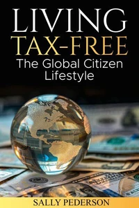 Living Tax-Free: The Global Citizen Lifestyle