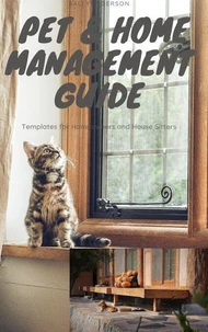 Pet and Home Management Manual - Templates for Homeowners &amp; Sitters