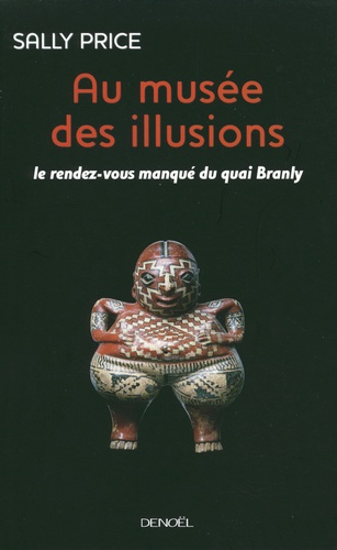 Sally Price - Au musée des illusions - Le Rendez-vous manqué du quai Branly.