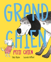 Sally Rippin et Lucinda Gifford - Grand Chien Petit Chien.