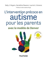 Sally Rogers et Geraldine Dawson - L'intervention précoce en autisme pour les parents - Avec le modèle de Denver.