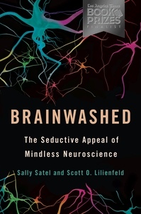 Sally Satel et Scott O. Lilienfeld - Brainwashed - The Seductive Appeal of Mindless Neuroscience.