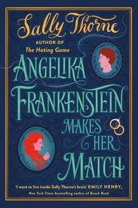 Sally Thorne - Angelika Frankenstein Makes Her Match.