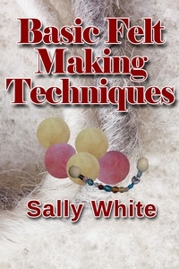  Sally White - Basic Felt Making Techniques.