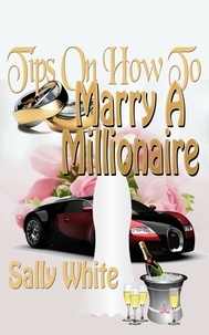  Sally White - Tips On How To Marry A Millionaire.