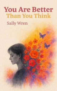 You Are Better Than You Think: Stories of Triumph Over Persistent Self-Doubt