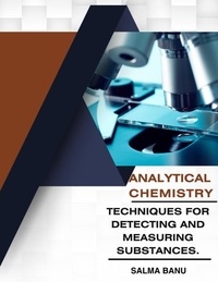  SALMA BANU . - Analytical Chemistry  Techniques for  Detecting and  Measuring  Substances..