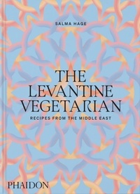 Salma Hage - The levantine vegetarian - Recipes from the middle east.