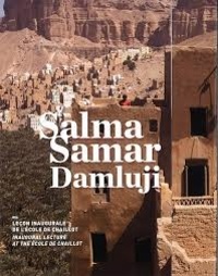 Salma Samar Damluji - Une autre architecture : la géométrie, la terre, le vernaculaire - Leçon inaugurale de l'Ecole de Chaillot prononcée le 4 mars 2014.