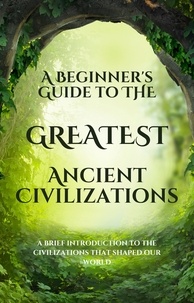  Salman Ali - A Beginner's Guide to the Greatest Ancient Civilizations.