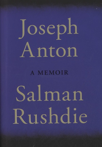 Salman Rushdie - Joseph Anton. A Memoir.