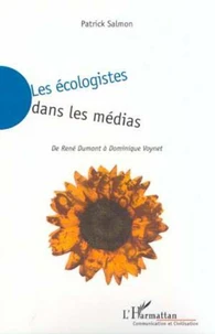 Les écologistes dans les médias. De René Dumont à Dominique Voynet