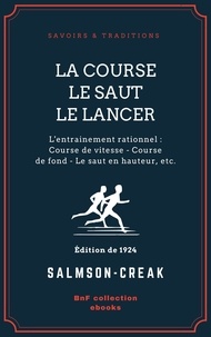  Salmson-Creak - La Course - Le Saut - Le Lancer - L'entrainement rationnel : Course de vitesse - Course de fond - Le saut en hauteur - Le saut en longueur - Le lancer : du poids, du disque, du javelot.