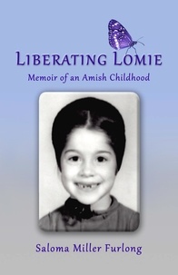  Saloma Miller Furlong - Liberating Lomie: Memoir of an Amish Childhood.