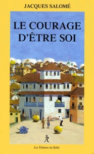 Le Courage D'Etre Soi. L'Art De Communiquer En Conscience