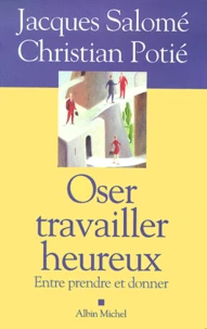 Oser Travailler Heureux. Entre Prendre Et Donner