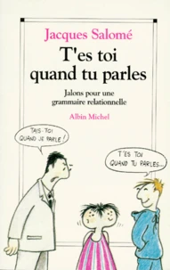 T'Es Toi Quand Tu Parles. Jalons Pour Une Grammaire Relationnelle