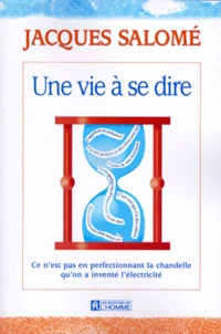 Une Vie A Se Dire. Ce N'Est Pas En Perfectionnant La Chandelle Qu'On A Invente L'Electricite