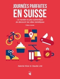 Salomé Kiner et Claudia Link - Journées parfaites en Suisse - La manière la plus authentique de découvrir les villes helvétiques..