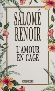 Salomé Renoir - L'amour en cage.