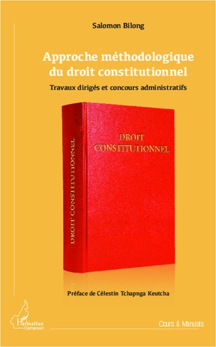 Salomon Bilong - Approche méthodologique du droit constitutionnel - Travaux dirigés et concours administratifs.