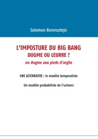 Salomon Borensztejn - L'imposture du big bang - Dogme ou leurre ?.