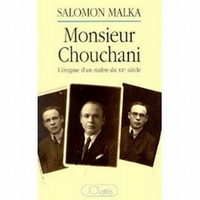 Salomon Malka - Monsieur Chouchani - L'énigme d'un maître du XXe siècle.