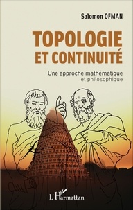 Salomon Ofman - Topologie et continuité - Une approche mathématique et philosophique.