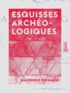 Salomon Reinach - Esquisses archéologiques.