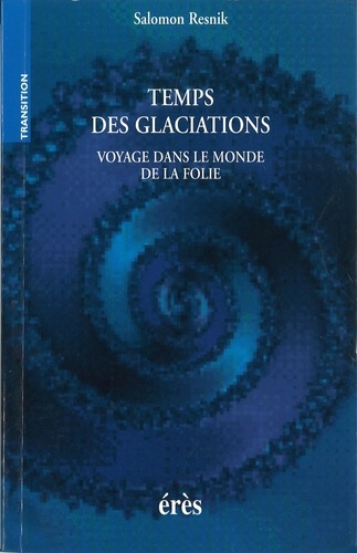 TEMPS DES GLACIATIONS. Voyage dans le monde de la folie