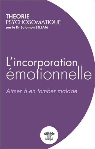 Salomon Sellam - L'incorporation émotionnelle - Aimer à en tomber malade.