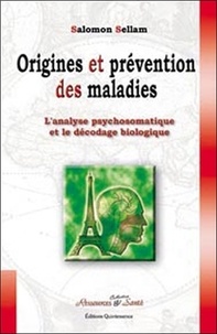 Salomon Sellam - Origines et prévention des maladies - L'analyse psychosomatique et le décodage biologique.
