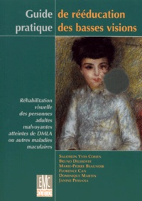 Salomon-Yves Cohen - Guide pratique de rééducation des basses visions. - Réhabilitation visuelle des personnes adultes malvoyantes atteintes de DMLA ou autres maladies maculaires.