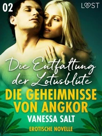 Die Geheimnisse von Angkor 2: Die Entfaltung der Lotusblüte - Erotische Novelle