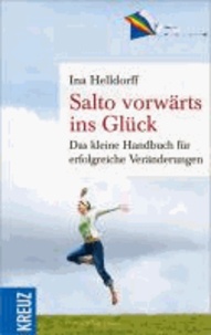 Salto vorwärts ins Glück - Das kleine Handbuch für erfolgreiche Veränderungen.