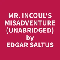 Mr. Incoul's Misadventure (Unabridged)