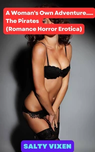 A Woman's Own Adventure.....The Pirates (Romance Horror Erotica)