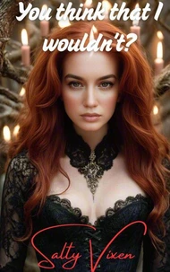 You Think That I Wouldn't?