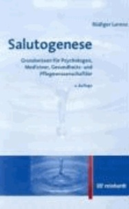 Salutogenese - Grundwissen für Psychologen, Mediziner, Gesundheits- und Pflegewissenschaftler.