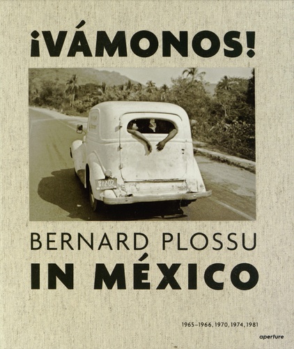 Salvador Albiñana et Juan Garcia de Oteyza - Vamonos ! - Bernard Plossu in México 1965-1966, 1970, 1974, 1981.