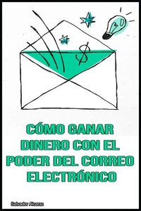 Cómo ganar dinero con el poder del correo electrónico