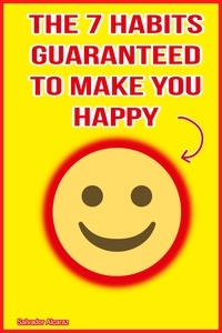  Salvador Alcaraz - The 7 Habits Guaranteed to Make You Happy.