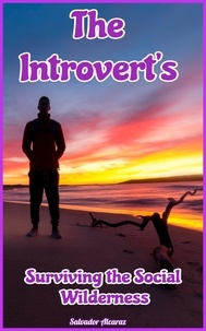  Salvador Alcaraz - The Introvert’s:  Surviving the Social Wilderness.