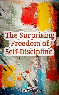  Salvador Alcaraz - The Surprising Freedom of Self-Discipline.