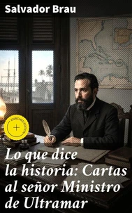 Lo que dice la historia: Cartas al señor Ministro de Ultramar