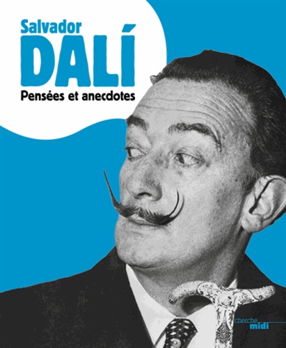 Salvador Dali - Pensées et anecdotes.