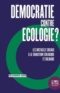 Salvador Juan - Démocratie contre l'écologie ? - Les obstacles sociaux à la transition écologique et solidaire.