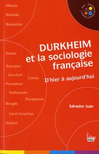 Salvador Juan - Durkheim et la sociologie française - D'hier à aujourd'hui.